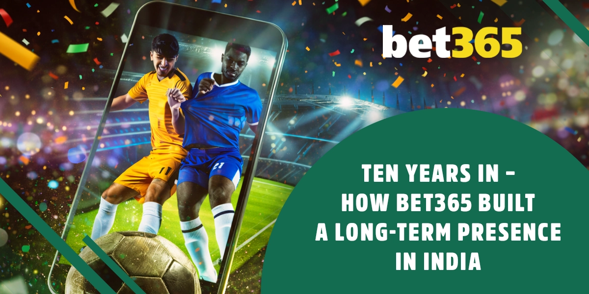 How bet365 built a lasting presence in India over ten years